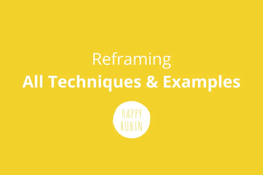 Reframing: 362 Techniques + Examples [Quotes & Tips]