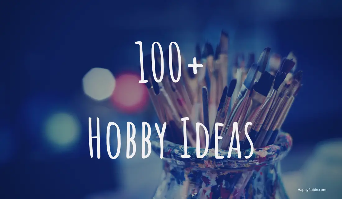 107 New Hobby Ideas [List] [Men & Women]