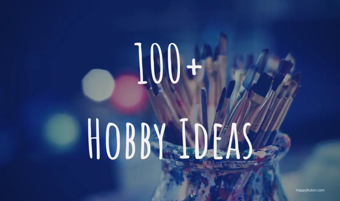 107 New Hobby Ideas [List] [Men & Women] | Happy Rubin