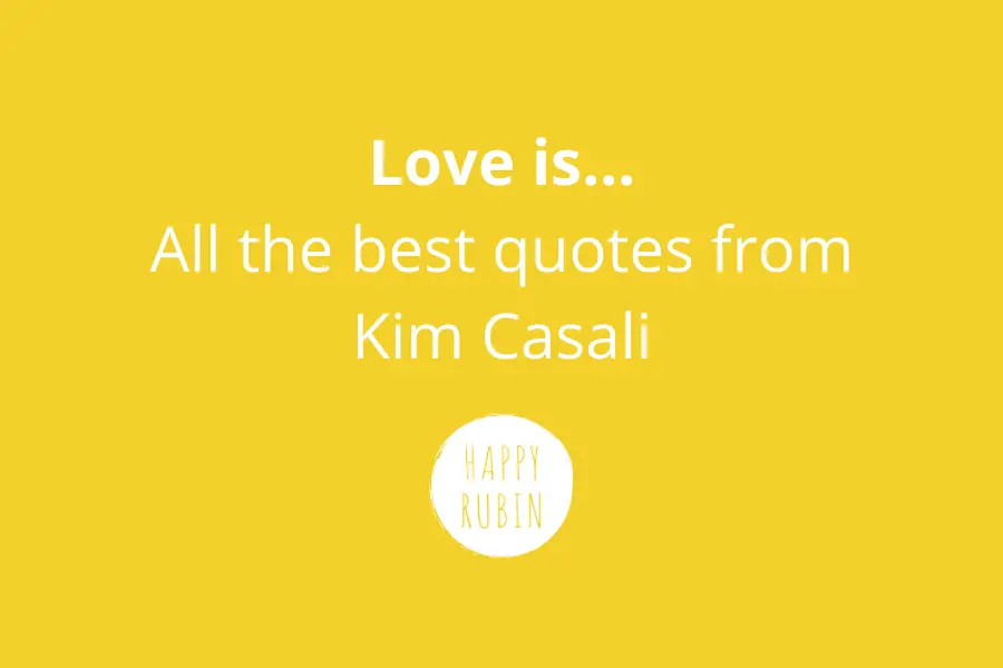 Love Is (Together) Sayings From Kim Casali [Her Most Beautiful Quotes]